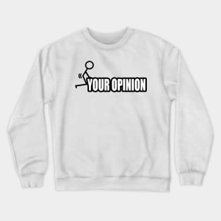 F Your Opinion Crewneck Sweatshirt